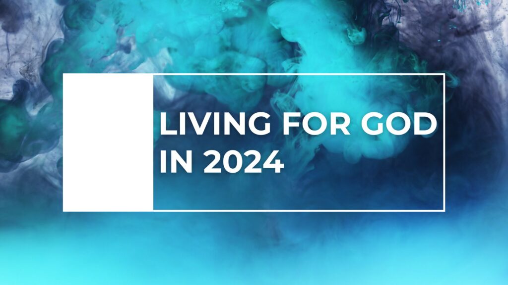 Living For God In 2024