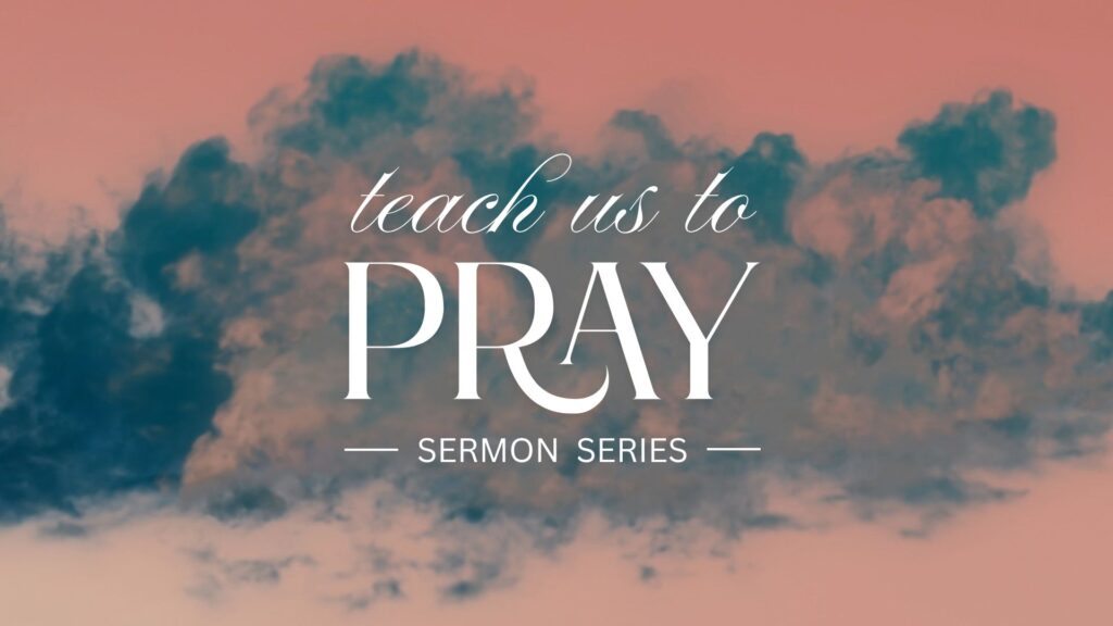 Teach Us To Pray | Part 3