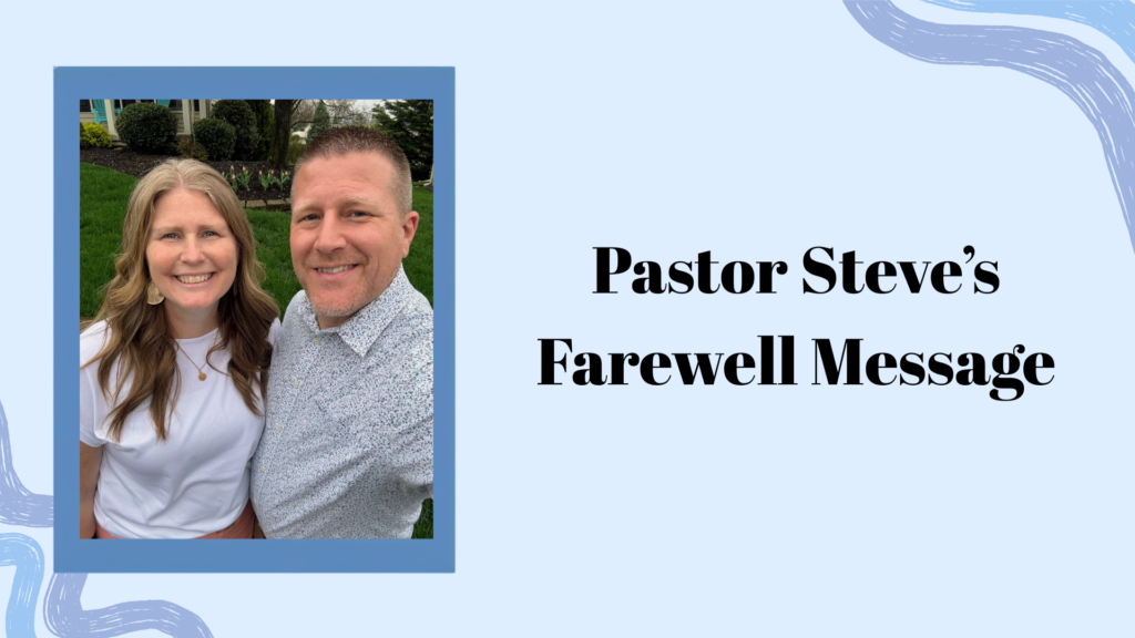 Pastor Steve’s Farewell Message